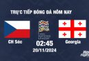 Trực tiếp CH Séc vs Georgia, UEFA Nations League 2024/25, 2h45 ngày 20/11/2024