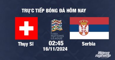 Trực tiếp Thụy Sĩ vs Serbia, UEFA Nations League 2024/25, 2h45 ngày 16/11/2024